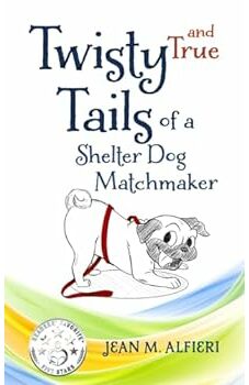 Twisty and True Tails of a Shelter Dog Matchmaker
