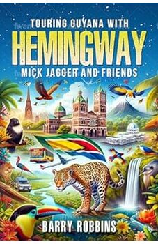 Touring Guyana with Hemingway, Mick Jagger and Friends