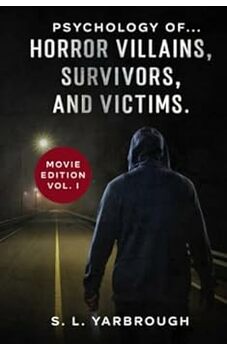 Psychology of Horror Villains, Victims, and Survivors.