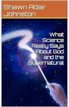 What Science Really Says About God and the Supernatural