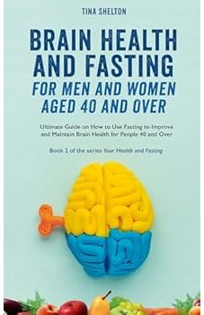 Brain Health and Fasting for Men and Women Aged 40 and Over