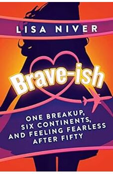 Brave-ish, One Breakup, Six Continents and Feeling Fearless After Fifty