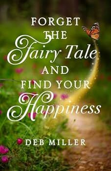 Forget the Fairy Tale and Find Your Happiness