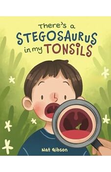 There's a Stegosaurus in My Tonsils 