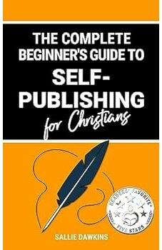 The Complete Beginner's Guide to Self-Publishing for Christians