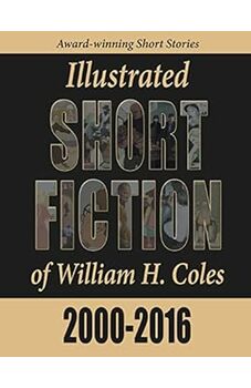 Illustrated Short Fiction of William H. Coles: 2000-2016