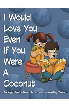 I Would Love You Even If You Were A Coconut