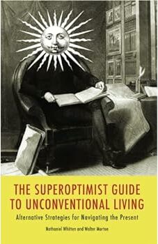 The SuperOptimist Guide to Unconventional Living