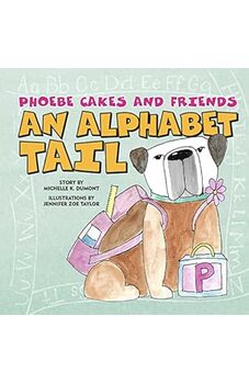 Phoebe Cakes and Friends An Alphabet Tail