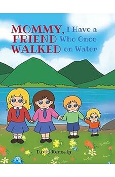 Mommy I Have A Friend Who Once Walked On Water
