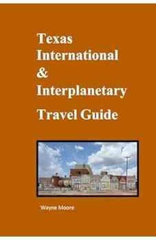 Texas International & Interplanetary Travel Guide