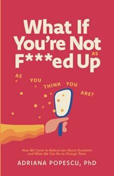 What If You're Not As F***ed Up As You Think You Are?