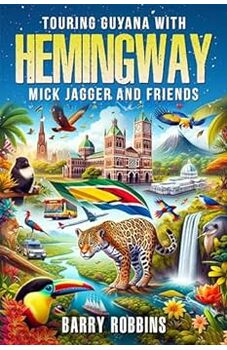 Touring Guyana with Hemingway, Mick Jagger and Friends